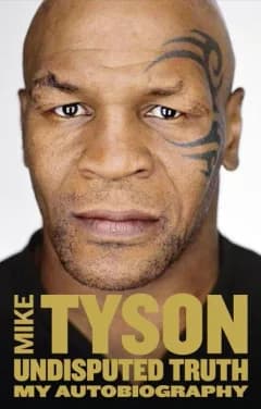 Undisputed Truth: My Autobiography by Mike Tyson